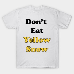 Don't Eat Yellow Snow T-Shirt